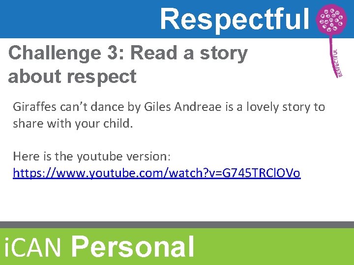 Respectful Challenge 3: Read a story about respect Giraffes can’t dance by Giles Andreae