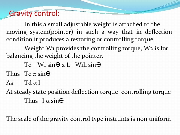 Gravity control: In this a small adjustable weight is attached to the moving system(pointer)