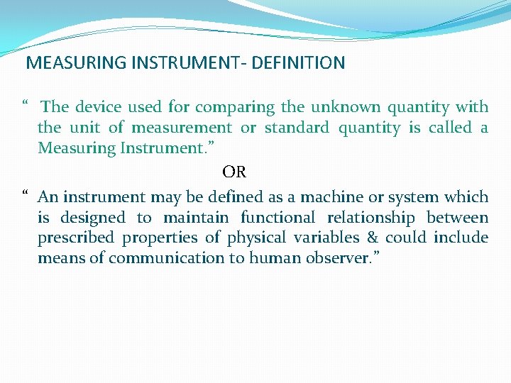 MEASURING INSTRUMENT- DEFINITION “ The device used for comparing the unknown quantity with the