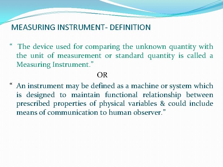 MEASURING INSTRUMENT- DEFINITION “ The device used for comparing the unknown quantity with the