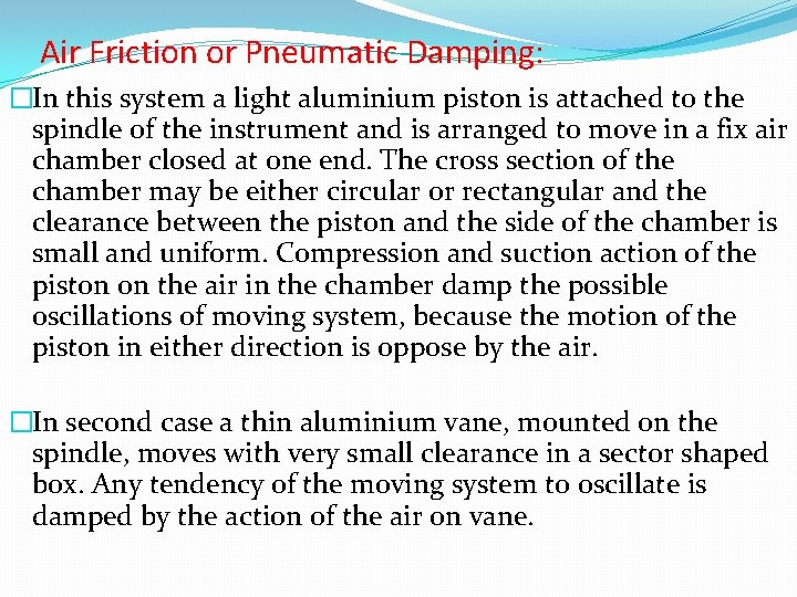 Air Friction or Pneumatic Damping: �In this system a light aluminium piston is attached