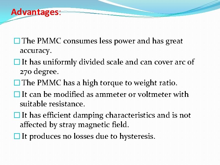 Advantages: � The PMMC consumes less power and has great accuracy. � It has