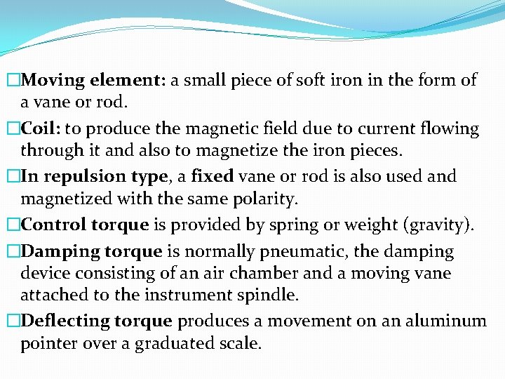 �Moving element: a small piece of soft iron in the form of a vane
