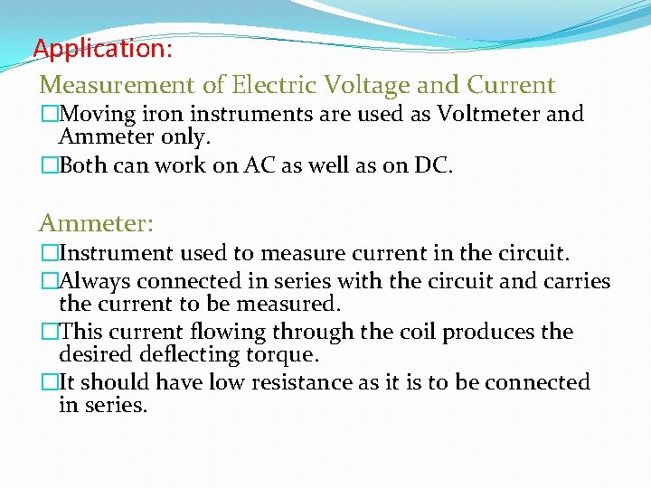 Application: Measurement of Electric Voltage and Current �Moving iron instruments are used as Voltmeter