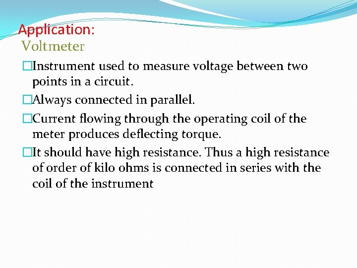 Application: Voltmeter �Instrument used to measure voltage between two points in a circuit. �Always