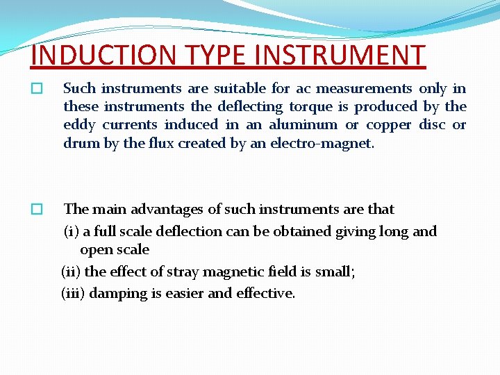 INDUCTION TYPE INSTRUMENT � Such instruments are suitable for ac measurements only in these