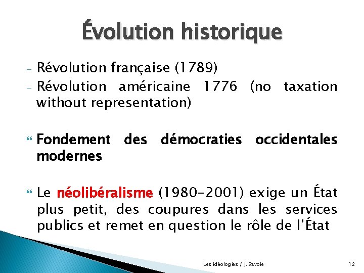 Évolution historique - Révolution française (1789) Révolution américaine 1776 (no taxation without representation) Fondement