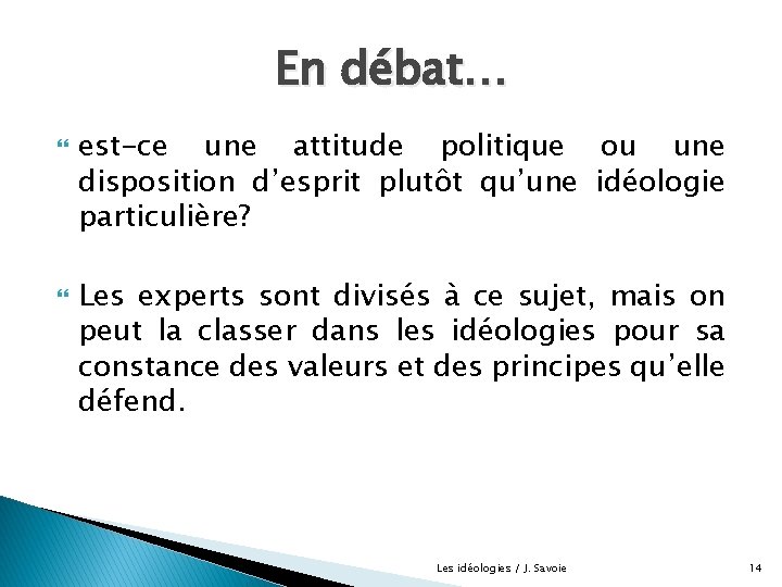 En débat… est-ce une attitude politique ou une disposition d’esprit plutôt qu’une idéologie particulière?