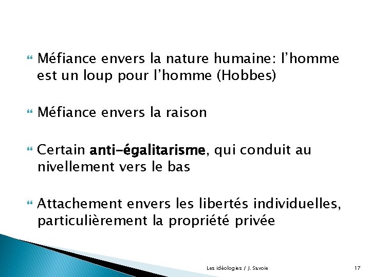  Méfiance envers la nature humaine: l’homme est un loup pour l’homme (Hobbes) Méfiance