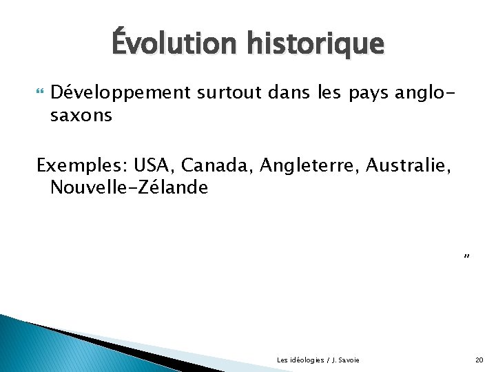 Évolution historique Développement surtout dans les pays anglosaxons Exemples: USA, Canada, Angleterre, Australie, Nouvelle-Zélande