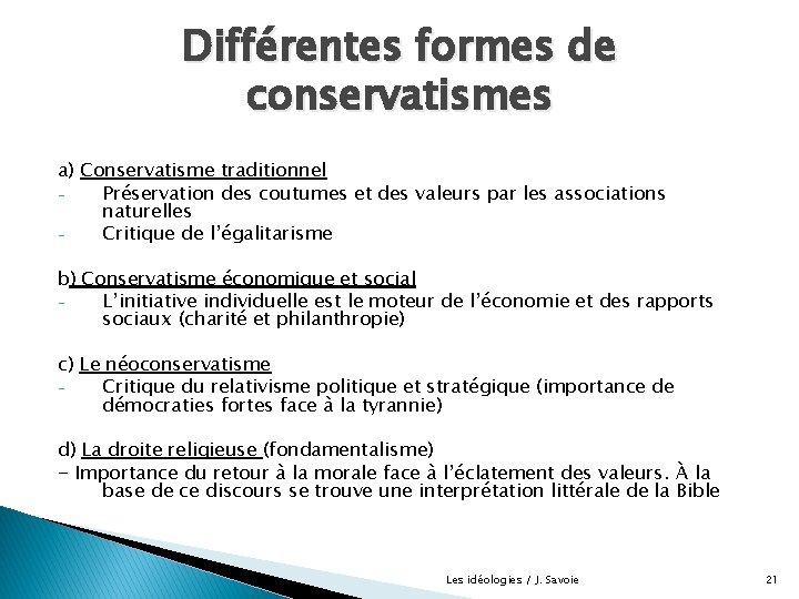 Différentes formes de conservatismes a) Conservatisme traditionnel Préservation des coutumes et des valeurs par