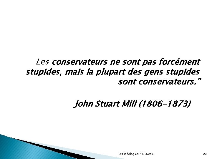 Les conservateurs ne sont pas forcément stupides, mais la plupart des gens stupides sont