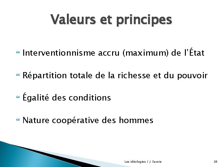 Valeurs et principes Interventionnisme accru (maximum) de l’État Répartition totale de la richesse et