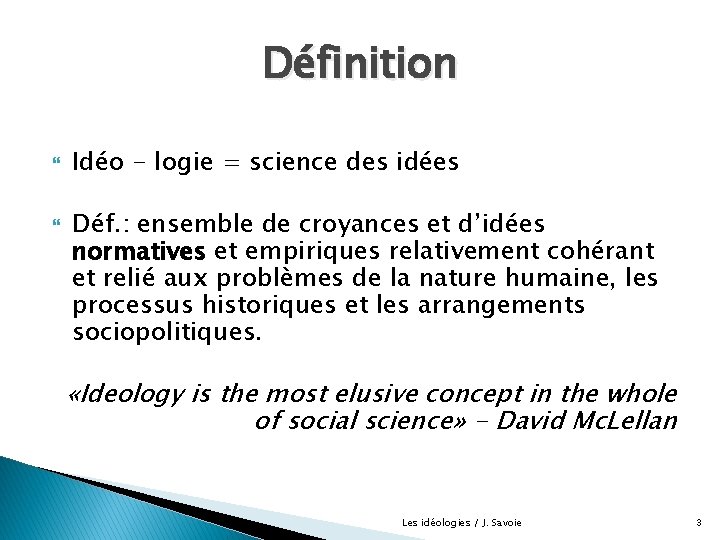 Définition Idéo - logie = science des idées Déf. : ensemble de croyances et