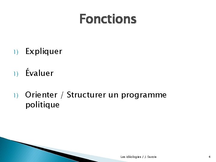 Fonctions 1) Expliquer 1) Évaluer 1) Orienter / Structurer un programme politique Les idéologies