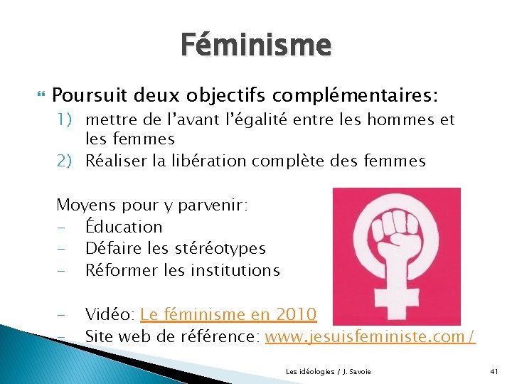 Féminisme Poursuit deux objectifs complémentaires: 1) mettre de l’avant l’égalité entre les hommes et