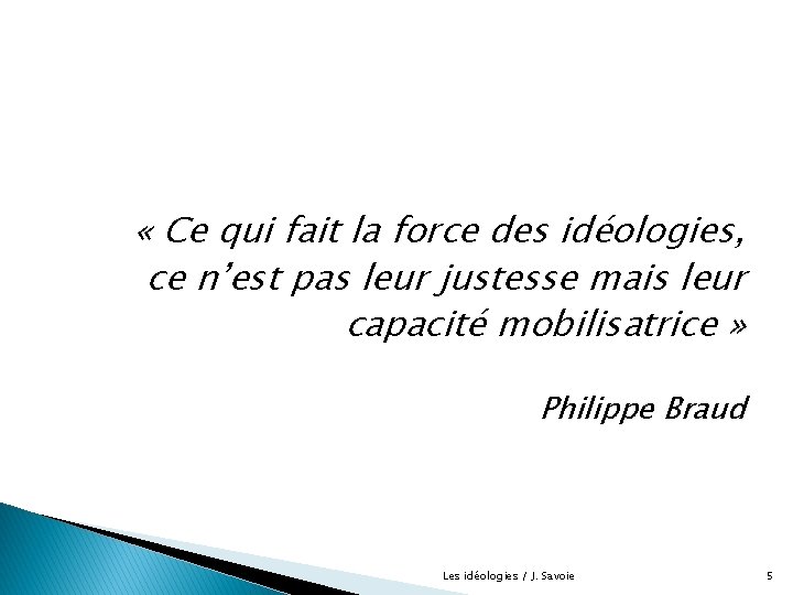  « Ce qui fait la force des idéologies, ce n’est pas leur justesse