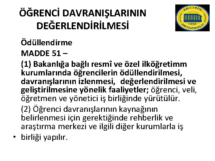 ÖĞRENCİ DAVRANIŞLARININ DEĞERLENDİRİLMESİ Ödüllendirme MADDE 51 – (1) Bakanlığa bağlı resmî ve özel ilköğretimm