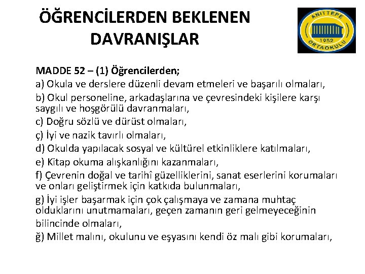 ÖĞRENCİLERDEN BEKLENEN DAVRANIŞLAR MADDE 52 – (1) Öğrencilerden; a) Okula ve derslere düzenli devam