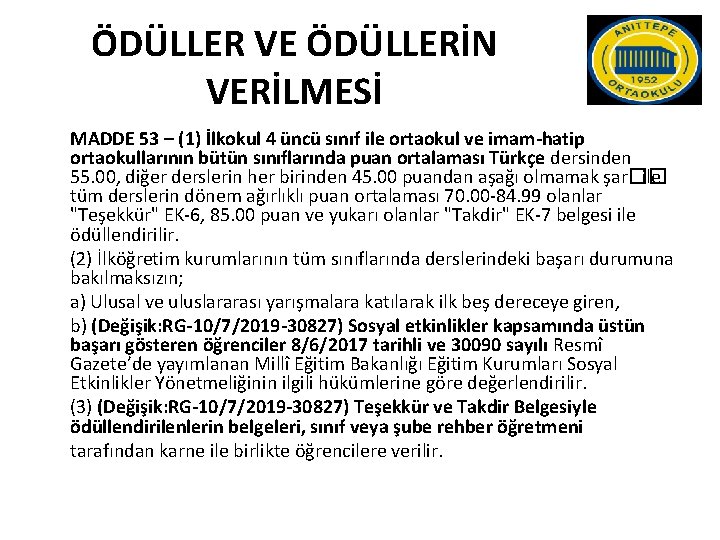 ÖDÜLLER VE ÖDÜLLERİN VERİLMESİ MADDE 53 – (1) İlkokul 4 üncü sınıf ile ortaokul