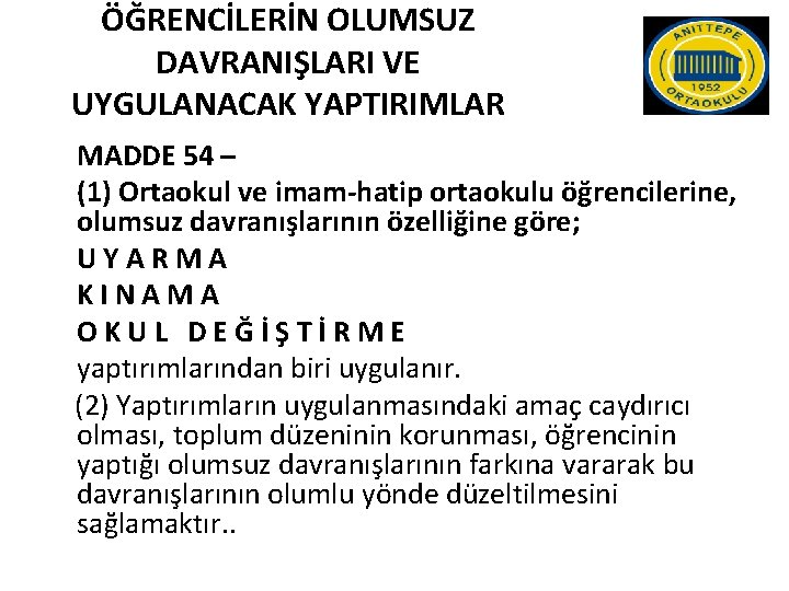 ÖĞRENCİLERİN OLUMSUZ DAVRANIŞLARI VE UYGULANACAK YAPTIRIMLAR MADDE 54 – (1) Ortaokul ve imam-hatip ortaokulu