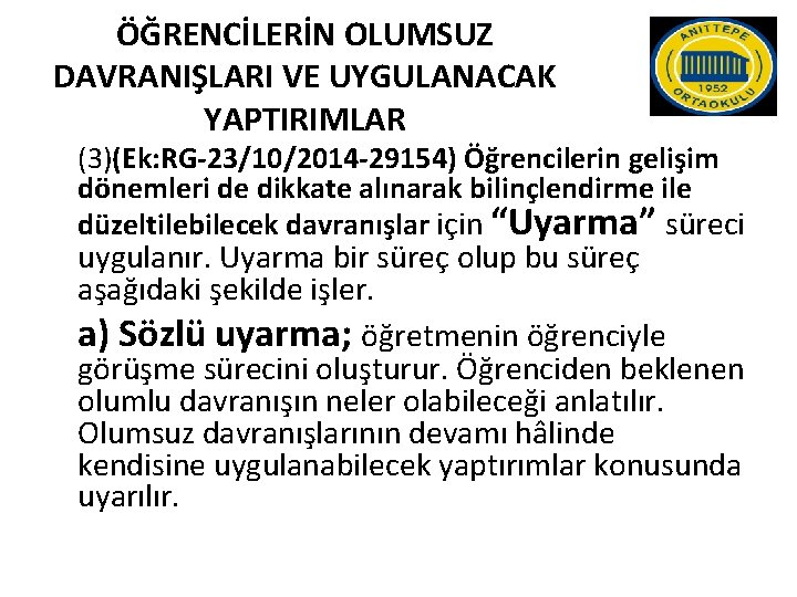 ÖĞRENCİLERİN OLUMSUZ DAVRANIŞLARI VE UYGULANACAK YAPTIRIMLAR (3)(Ek: RG-23/10/2014 -29154) Öğrencilerin gelişim dönemleri de dikkate