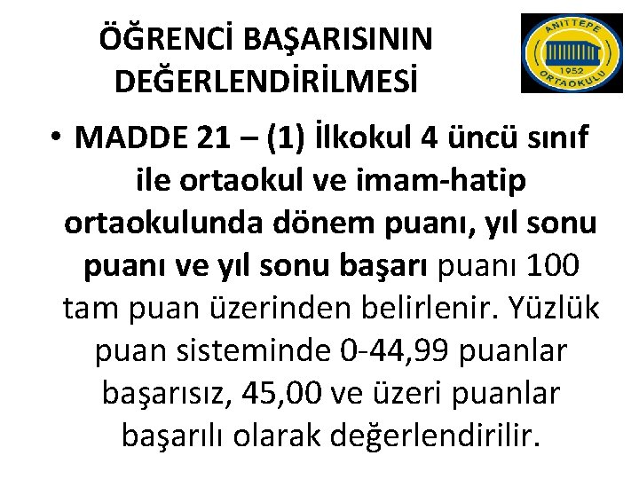 ÖĞRENCİ BAŞARISININ DEĞERLENDİRİLMESİ • MADDE 21 – (1) İlkokul 4 üncü sınıf ile ortaokul