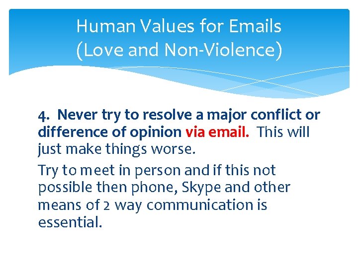 Human Values for Emails (Love and Non-Violence) 4. Never try to resolve a major