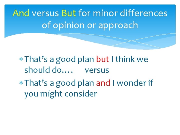 And versus But for minor differences of opinion or approach That’s a good plan