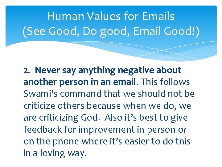 Human Values for Emails (See Good, Do good, Email Good!) 2. Never say anything