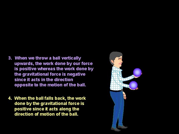 3. When we throw a ball vertically upwards, the work done by our force