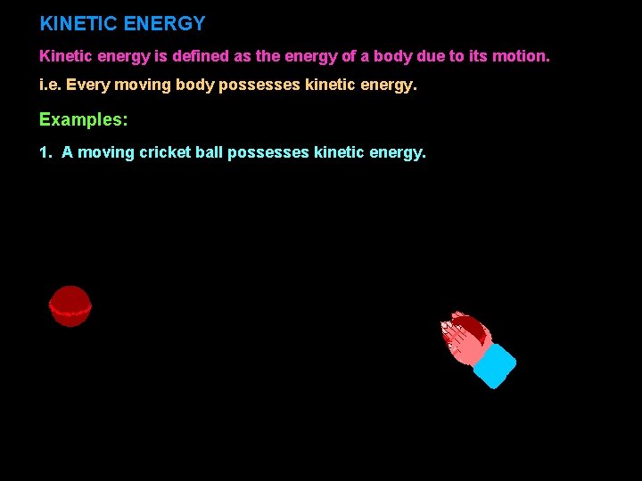 KINETIC ENERGY Kinetic energy is defined as the energy of a body due to