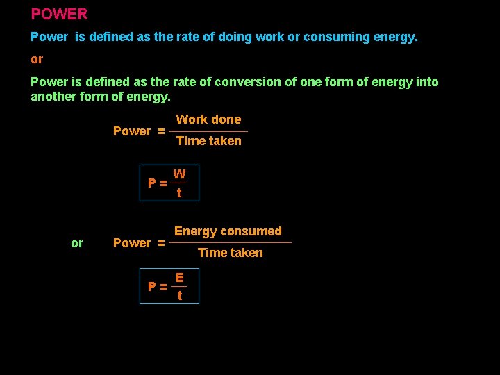 POWER Power is defined as the rate of doing work or consuming energy. or