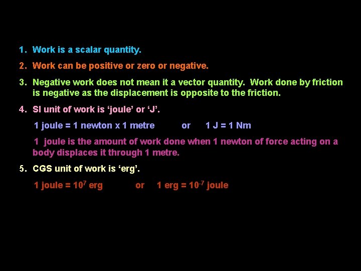 1. Work is a scalar quantity. 2. Work can be positive or zero or