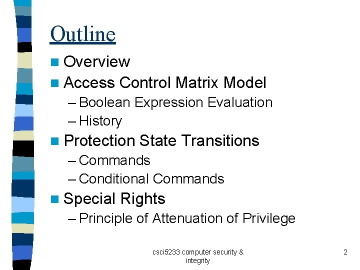 Outline n Overview n Access Control Matrix Model – Boolean Expression Evaluation – History