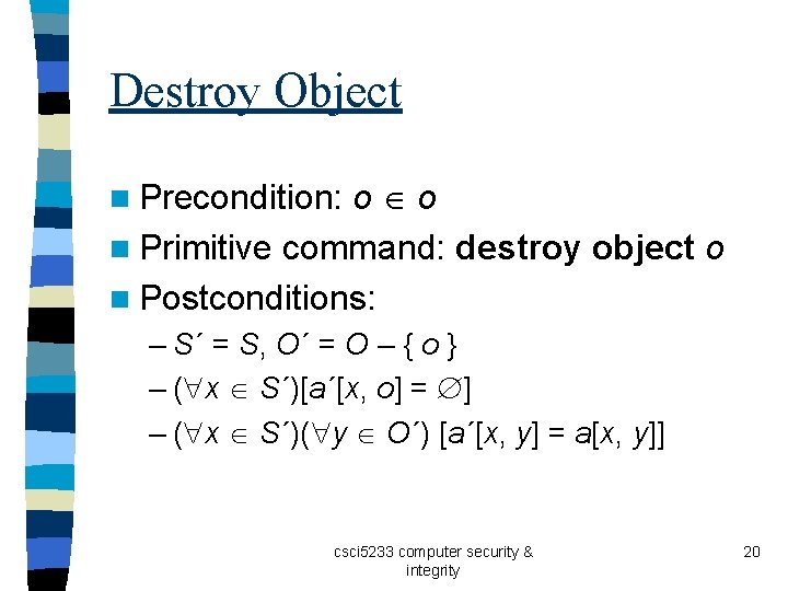 Destroy Object o o n Primitive command: destroy object o n Postconditions: n Precondition: