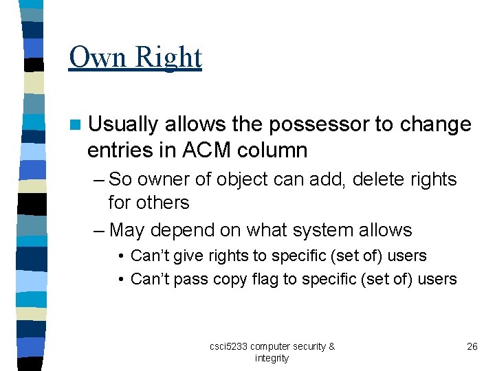 Own Right n Usually allows the possessor to change entries in ACM column –