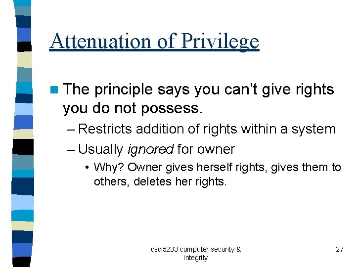 Attenuation of Privilege n The principle says you can’t give rights you do not