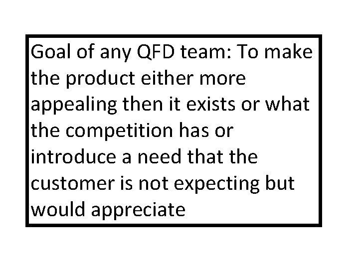 Goal of any QFD team: To make the product either more appealing then it