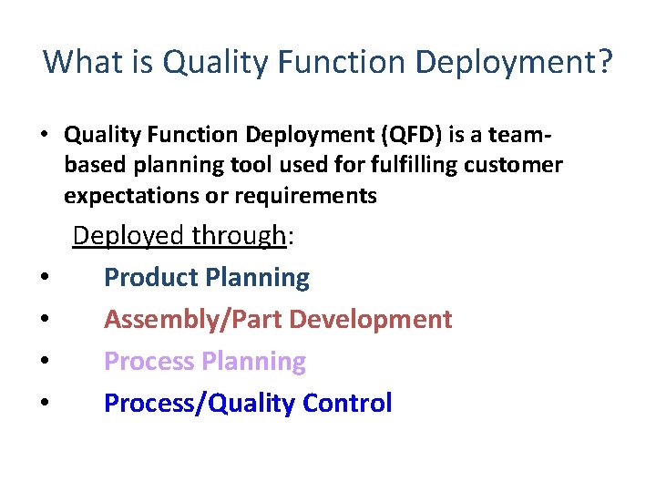 What is Quality Function Deployment? • Quality Function Deployment (QFD) is a teambased planning