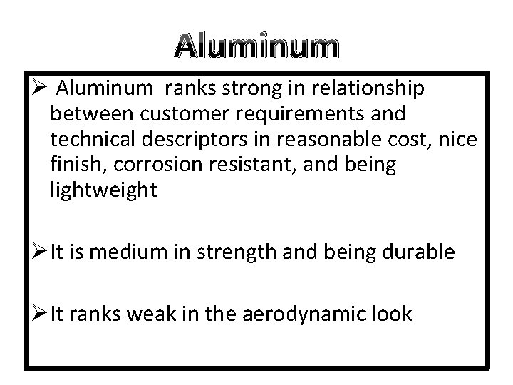 Aluminum Ø Aluminum ranks strong in relationship between customer requirements and technical descriptors in