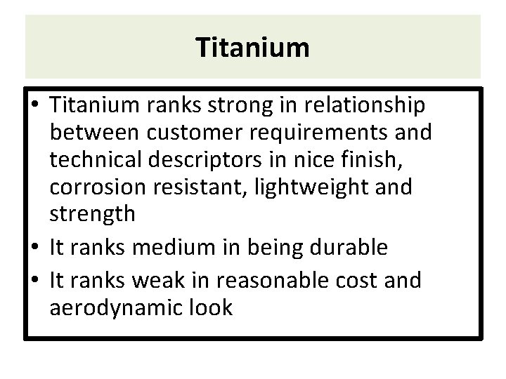 Titanium • Titanium ranks strong in relationship between customer requirements and technical descriptors in