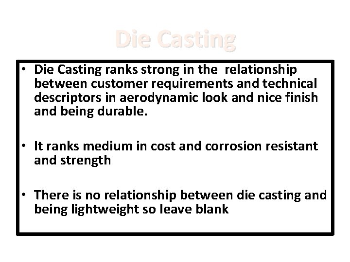 Die Casting • Die Casting ranks strong in the relationship between customer requirements and