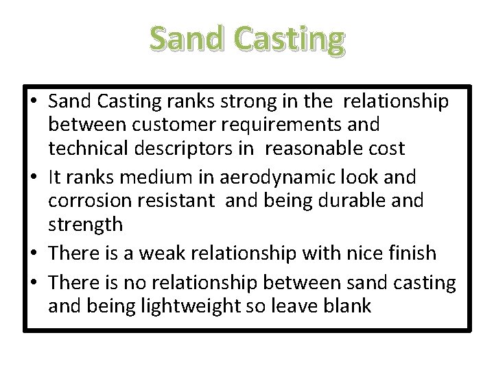 Sand Casting • Sand Casting ranks strong in the relationship between customer requirements and