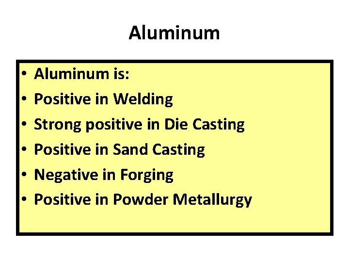 Aluminum • • • Aluminum is: Positive in Welding Strong positive in Die Casting