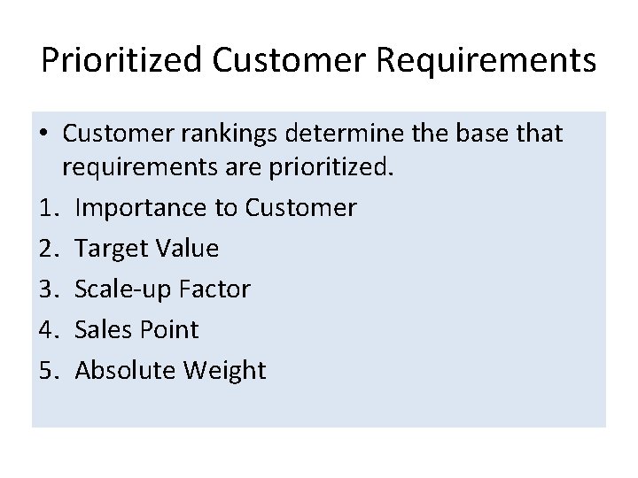 Prioritized Customer Requirements • Customer rankings determine the base that requirements are prioritized. 1.