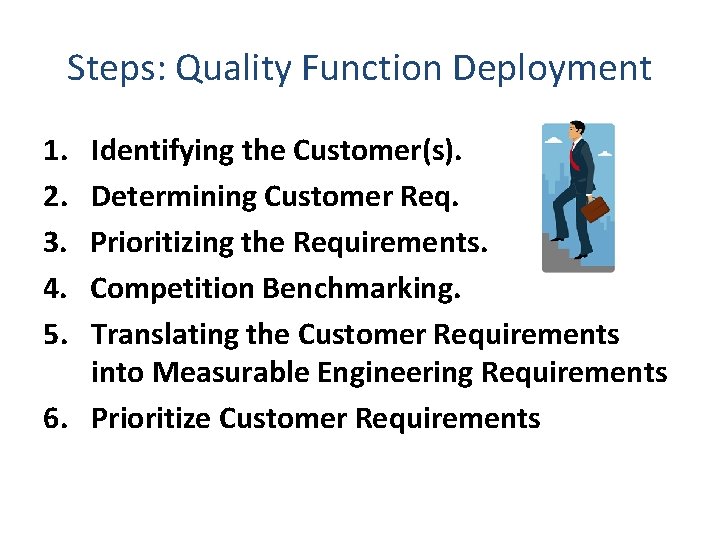 Steps: Quality Function Deployment 1. 2. 3. 4. 5. Identifying the Customer(s). Determining Customer