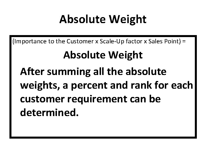 Absolute Weight (Importance to the Customer x Scale-Up factor x Sales Point) = Absolute