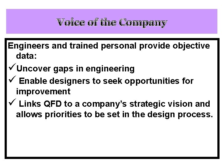 Voice of the Company Engineers and trained personal provide objective data: üUncover gaps in