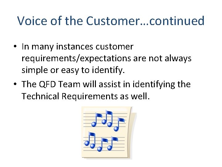 Voice of the Customer…continued • In many instances customer requirements/expectations are not always simple